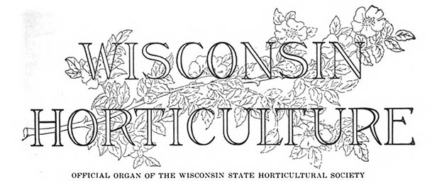 Wisconsin horticulture; official organ of the Wisconsin state horticultural society